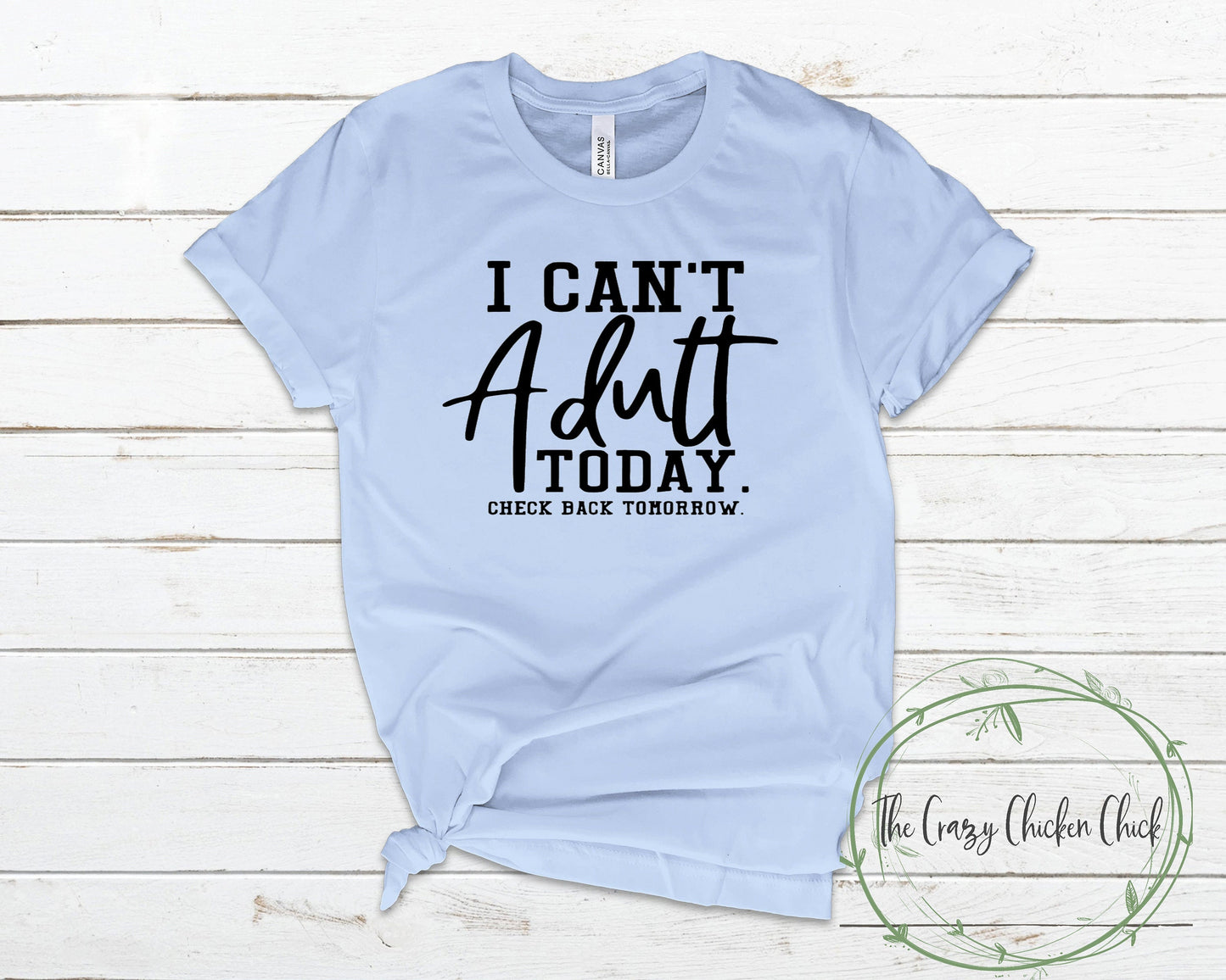 I Can't Adult Today Check Back Tomorrow - Unisex T-shirt or Tank Top