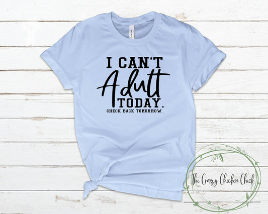 I Can't Adult Today Check Back Tomorrow - Unisex T-shirt or Tank Top