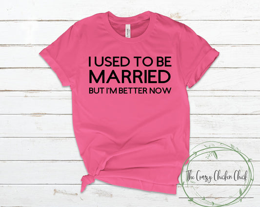 I Used To Be Married But I'm Better Now Divorce Funny - Unisex T shirt or Tank Top