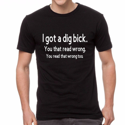 I got a dig Bick - You that read wrong - you read that wrong too - Unisex T Shirt