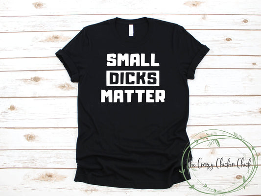 Small Dicks Matter - Adult Unisex T-Shirt or Tank Top