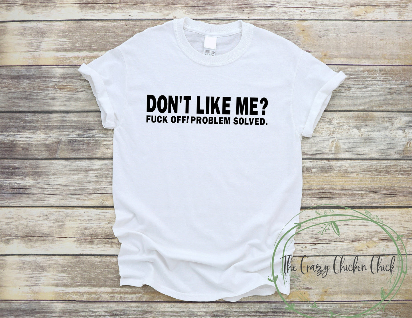 Don't Like Me - Fuck Off Problem Solved -  Adult Unisex T-Shirt or Tank Top