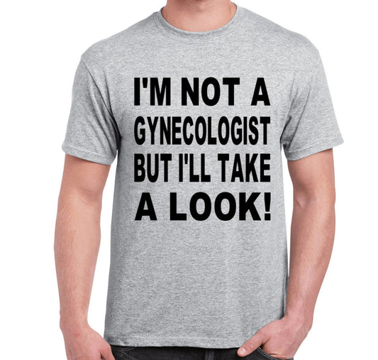 I'm Not a Gynecologist But I'll Take a Look Adult Humor - Adult Unisex T-Shirt