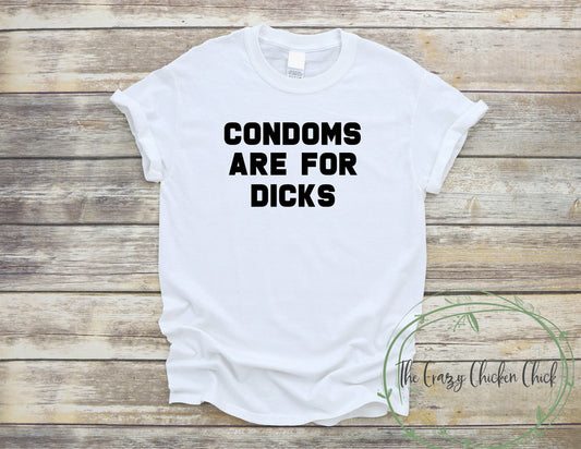 Condoms are For Dicks - Adult Unisex T-Shirt or Tank Top