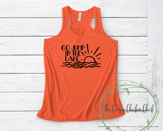 Go Jump in The Lake -  Unisex T shirt or Tank Top - Adult, Youth & Toddler Sizes