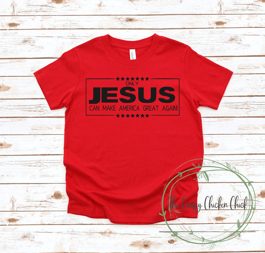 Only Jesus Can Make America Great Again -  Unisex T-Shirt or Tank Top - Adult, Youth and Toddler Sizes