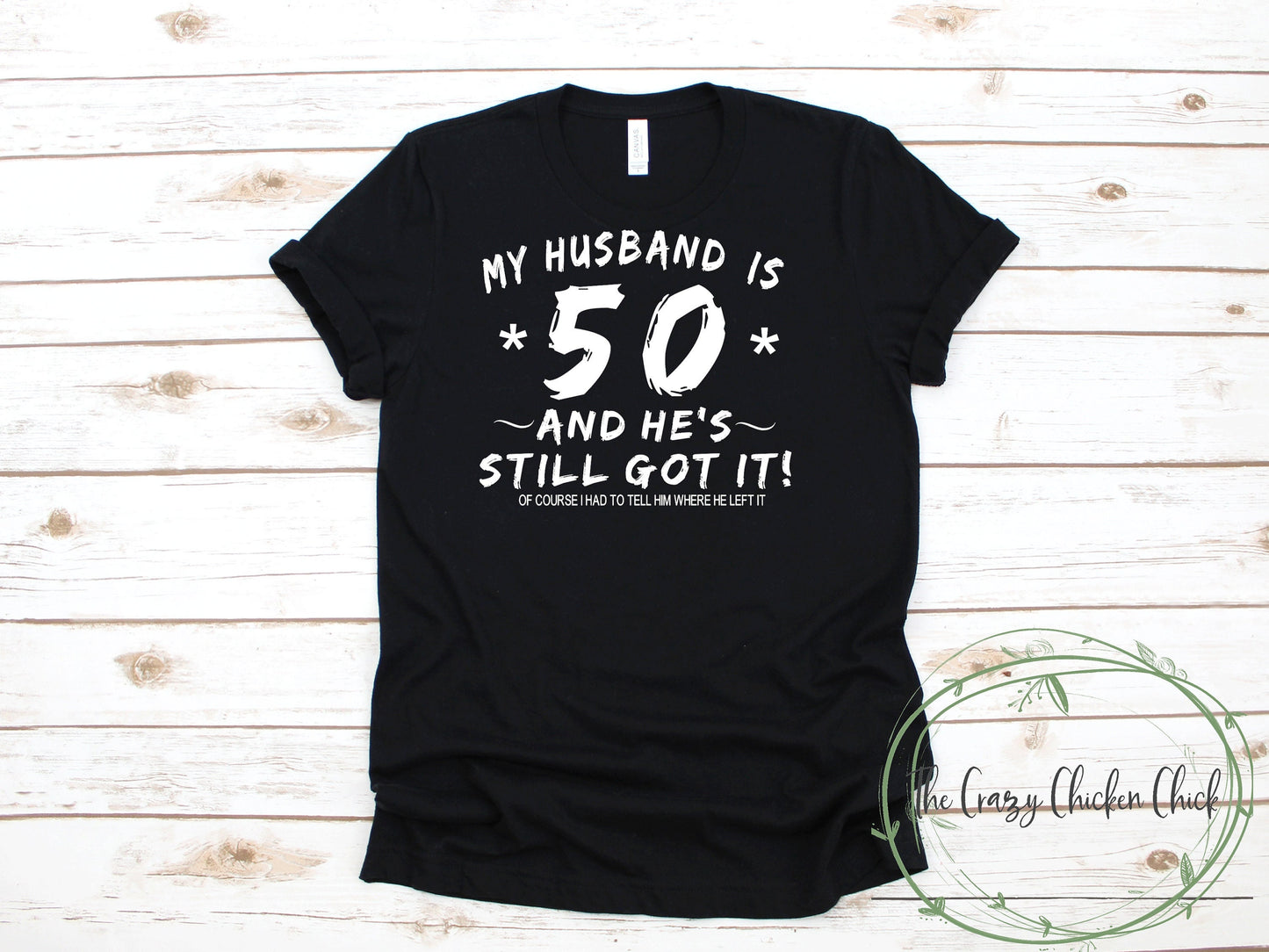 My Husband is 50 and he's still got it Birthday Shirt - personalize  with your age 40/30/60/70 Adult Unisex T Shirt or Tank Top