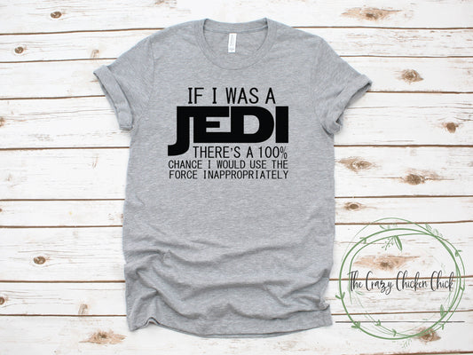 If I Was a Jedi There's a 100% Chance I Would Use the Force Inappropriately - Unisex T-Shirt or Tank Top