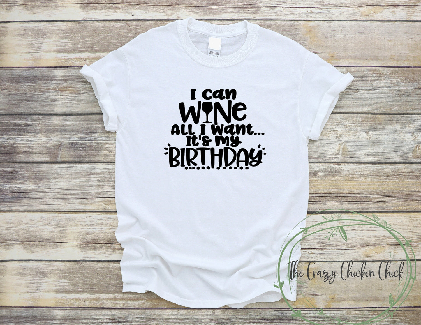 I Can Wine Whine All I Want  It's My Birthday - Unisex T Shirt or Tank Top - Can be personalized with your age or year