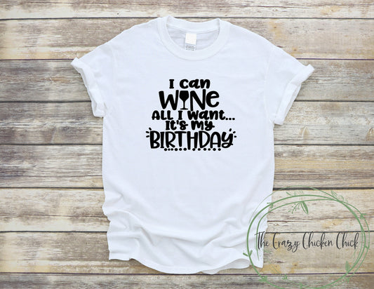 I Can Wine Whine All I Want  It's My Birthday - Unisex T Shirt or Tank Top - Can be personalized with your age or year