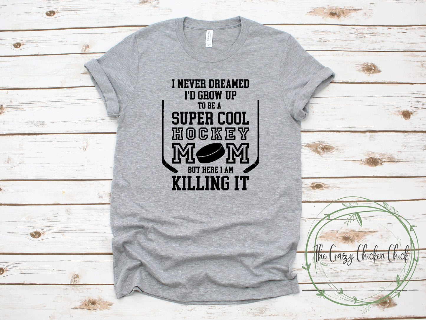 I Never Dreamed I'd Be a Super Cool Hockey Mom But Here I Am Killing It - Unisex T-Shirt or Tank Top