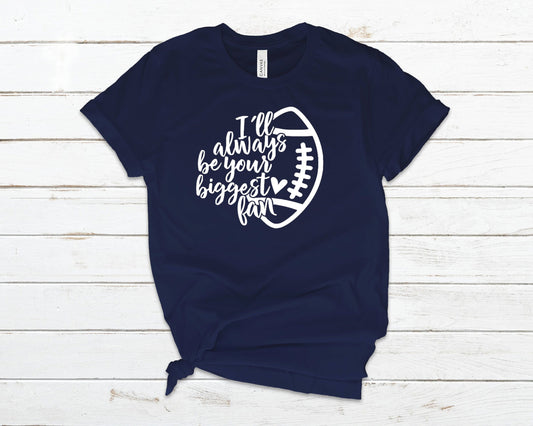 I'll Always Be Your Biggest Fan Football Mom - Unisex T-Shirt or Tank Top