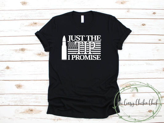 Just The Tip I Promise Patriotic with Bullet- American Second Amendment - Unisex T shirt or Tank Top