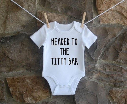 Headed To the Titty Bar - Infant Onesie  - Personalization Available